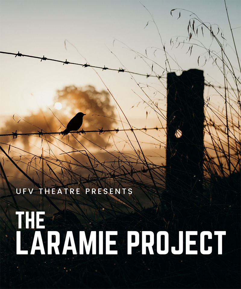 Poster reading "UFV Theatre presents: The Laramie Project." Behind the text is a photo of a single, silhouetted bird pearched on a barbed wire fence. Behind it, the rising/setting sun shines through the branches of a distant tree.