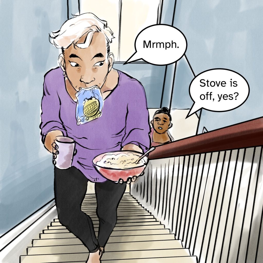 Comic panel of Fenix walking up stairs, holding a bag of chips in their mouth, a bowl of food in one hand, and a glass in the other. Their nanay looks up the stairs at them, asking "Stove is off, yes?" Fenix replies "Mrmph" since their mouth is holding the bag of chips.