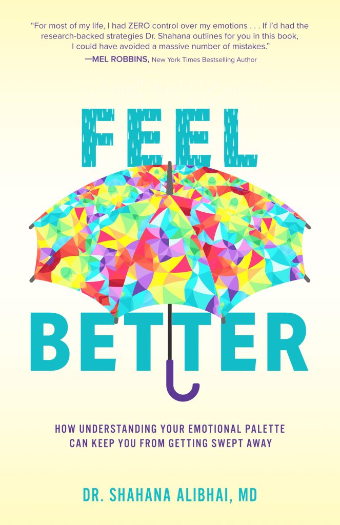 Image of the cover of Feel Better by Dr. Shahana Alibhai, MD. It shows a colourful unbrella protecting the word "better" and includes the subtitle "How understanding your emotional palette can keep you from getting swept away.