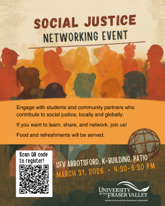 Poster for a Social Justice Networking Event at the University of the Fraser Valley. The event invites students and community partners to connect and discuss social justice locally and globally. It takes place March 31, 2026 from 4:30 to 6:30 PM at UFV Abbotsford, K Building Patio. Food and refreshments will be served. A QR code is included for registration.