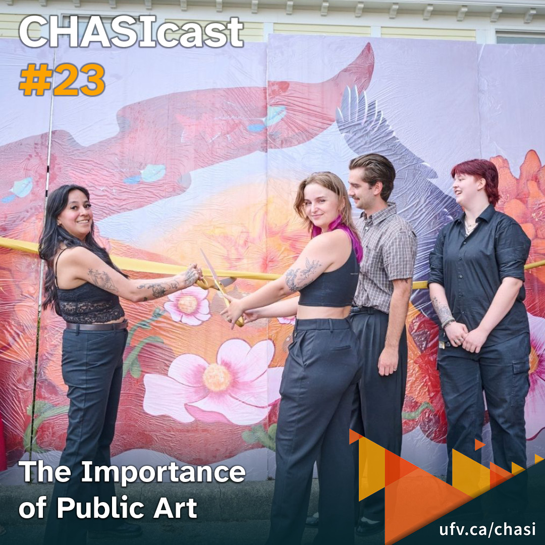 Photo of UFV students cutting the ribbon on their colourful mural. Text overlays the image, reading: CHASIcast #23: The Importance of Public Art