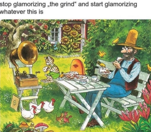 Stop Glamorizing The Grind And Start Glamorizing Whatever This